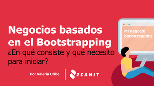 Negocios basados en el Bootstrapping ¿En qué consiste y qué necesito para iniciar?